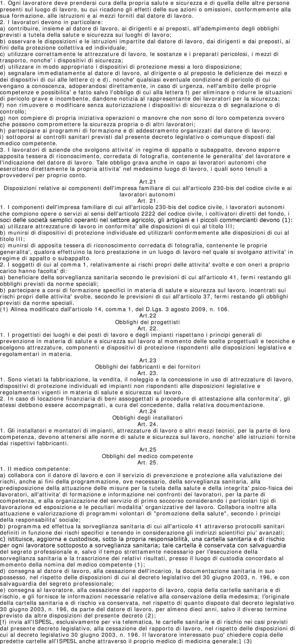 conformemente alla sua formazione, alle istruzioni e ai mezzi forniti dal datore di lavoro. 2.