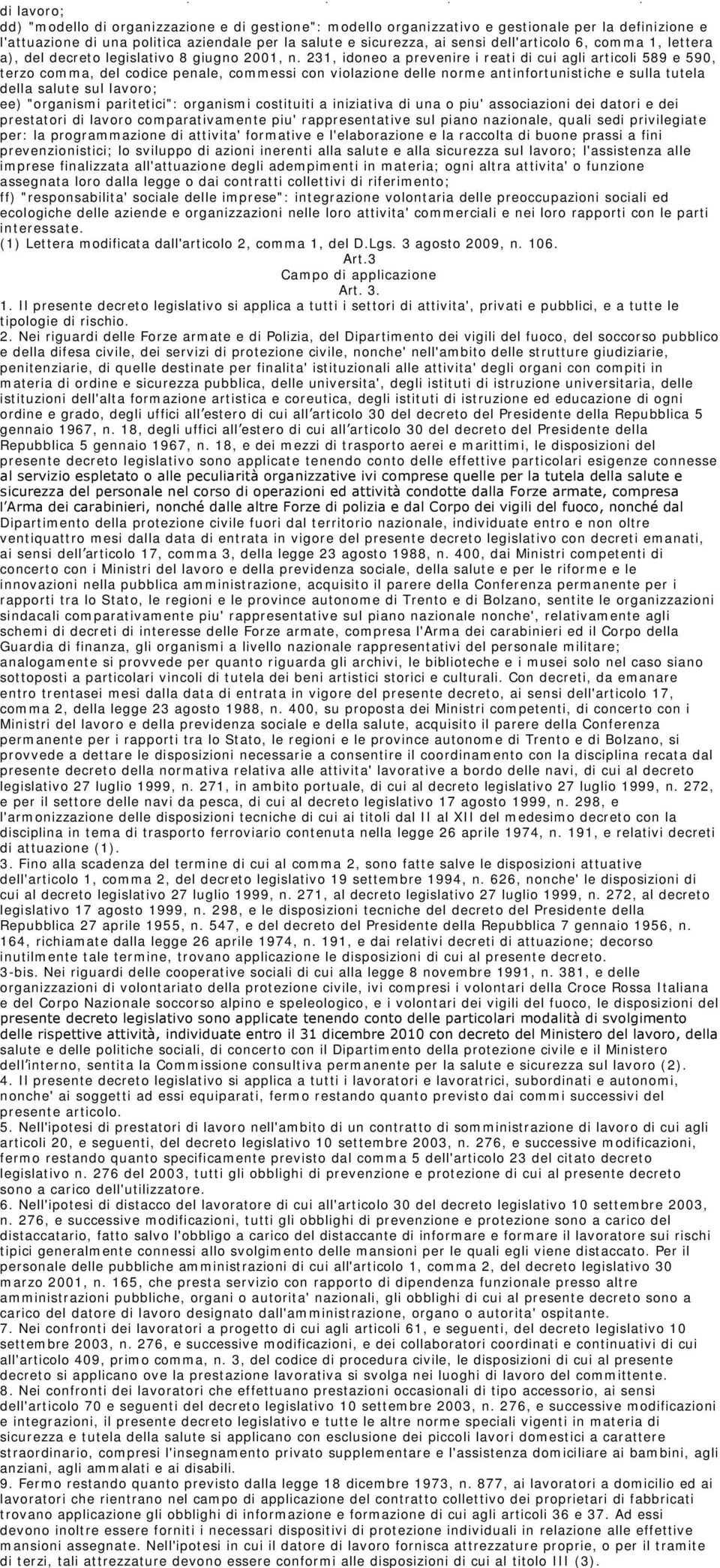 "modello di organizzazione e di gestione": modello organizzativo e gestionale per la definizione e l'attuazione di una politica aziendale per la salute e sicurezza, ai sensi dell'articolo 6, comma 1,