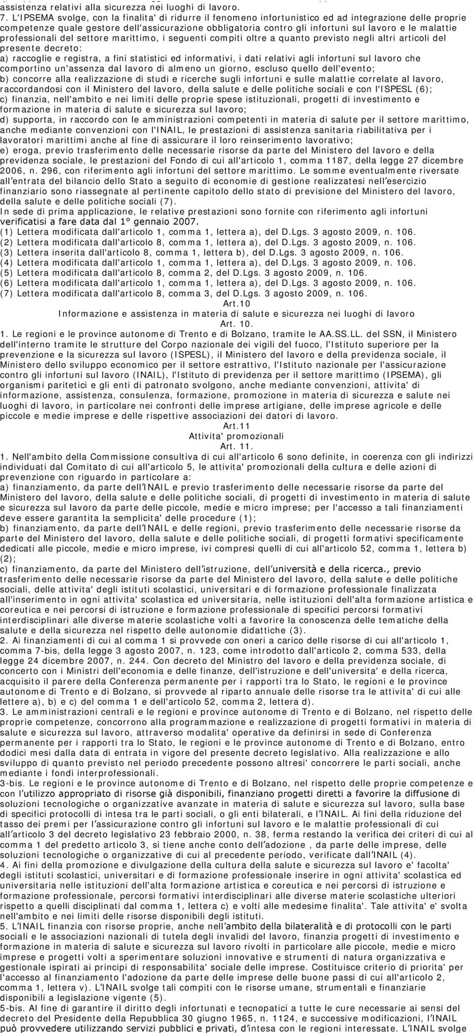 L'IPSEMA svolge, con la finalita' di ridurre il fenomeno infortunistico ed ad integrazione delle proprie competenze quale gestore dell'assicurazione obbligatoria contro gli infortuni sul lavoro e le