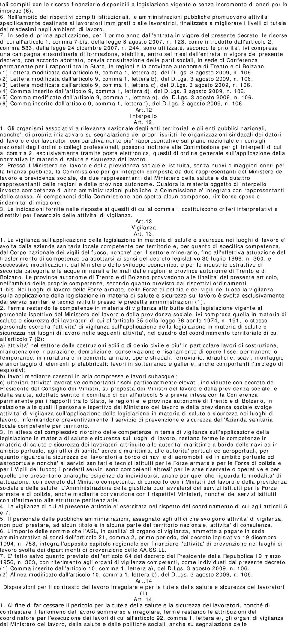 1124, e successive modificazioni, l INAIL può provvedere utilizzando servizi pubblici e privati, d intesa con le regioni interessate.