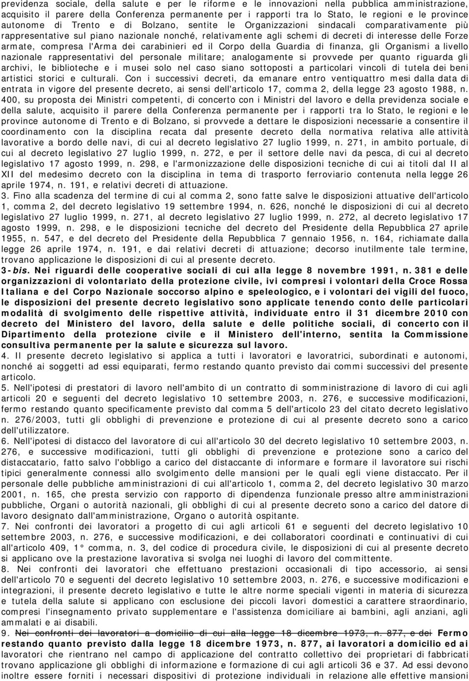 Forze armate, compresa l'arma dei carabinieri ed il Corpo della Guardia di finanza, gli Organismi a livello nazionale rappresentativi del personale militare; analogamente si provvede per quanto