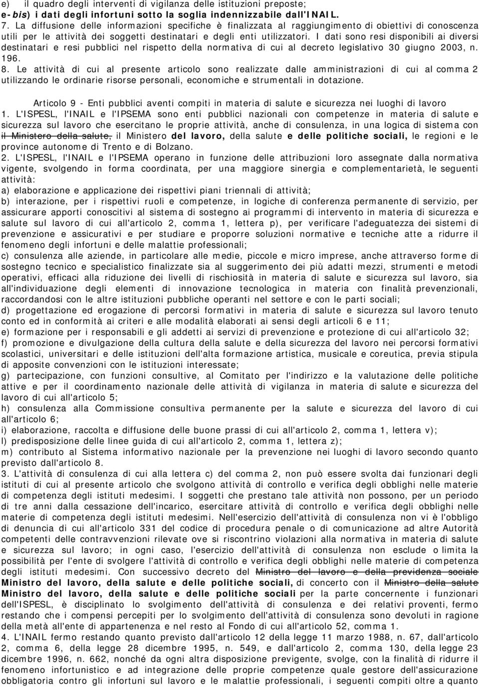 I dati sono resi disponibili ai diversi destinatari e resi pubblici nel rispetto della normativa di cui al decreto legislativo 30 giugno 2003, n. 196. 8.