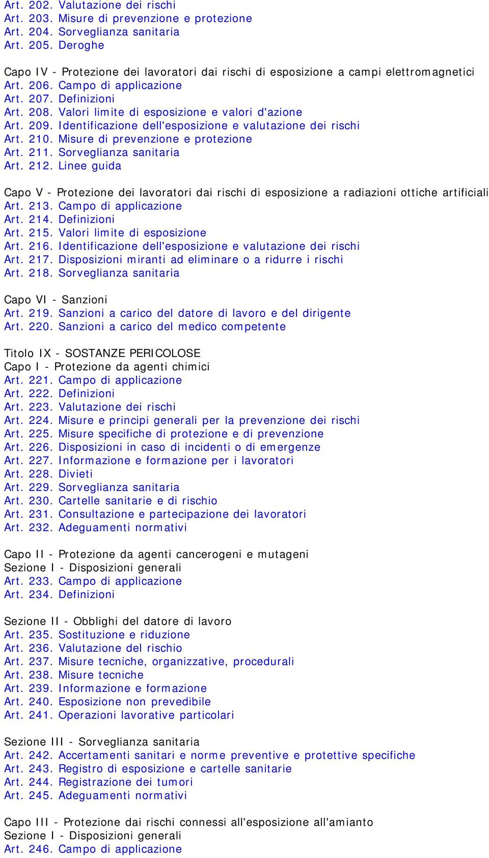 Valori limite di esposizione e valori d'azione Art. 209. Identificazione dell'esposizione e valutazione dei rischi Art. 210. Misure di prevenzione e protezione Art. 211. Sorveglianza sanitaria Art.