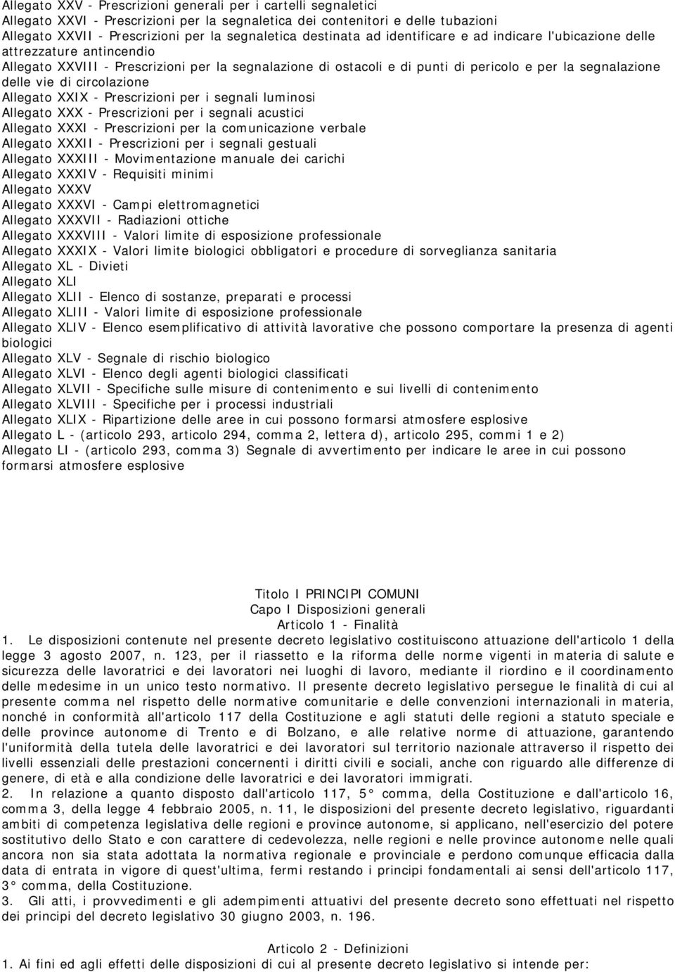 vie di circolazione Allegato XXIX - Prescrizioni per i segnali luminosi Allegato XXX - Prescrizioni per i segnali acustici Allegato XXXI - Prescrizioni per la comunicazione verbale Allegato XXXII -