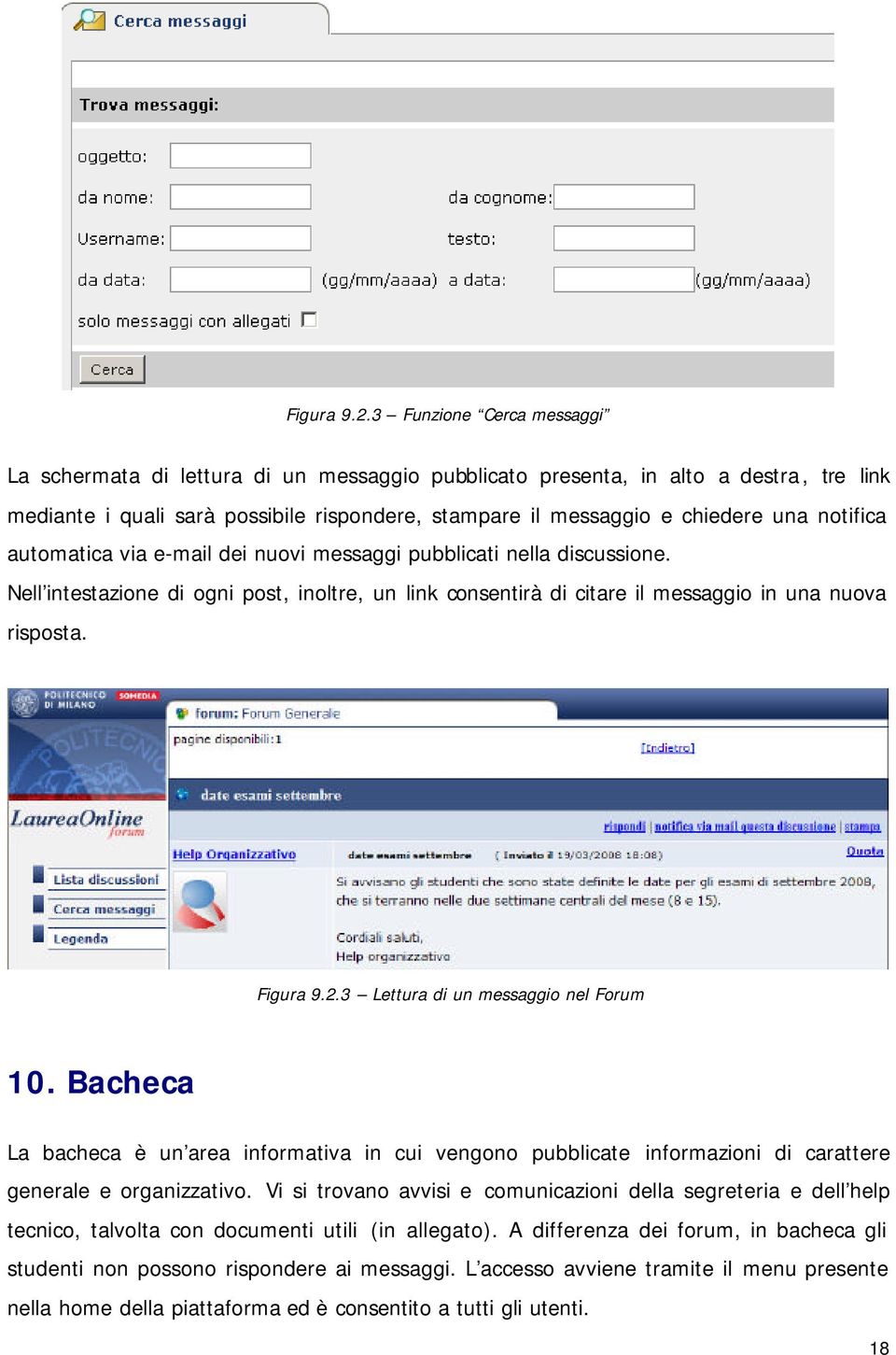 notifica automatica via e-mail dei nuovi messaggi pubblicati nella discussione. Nell intestazione di ogni post, inoltre, un link consentirà di citare il messaggio in una nuova risposta.