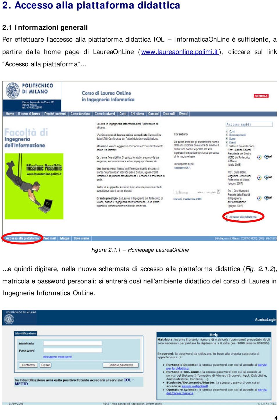 home page di LaureaOnLine (www.laureaonline.polimi.it), cliccare sul link Accesso alla piattaforma Figura 2.1.