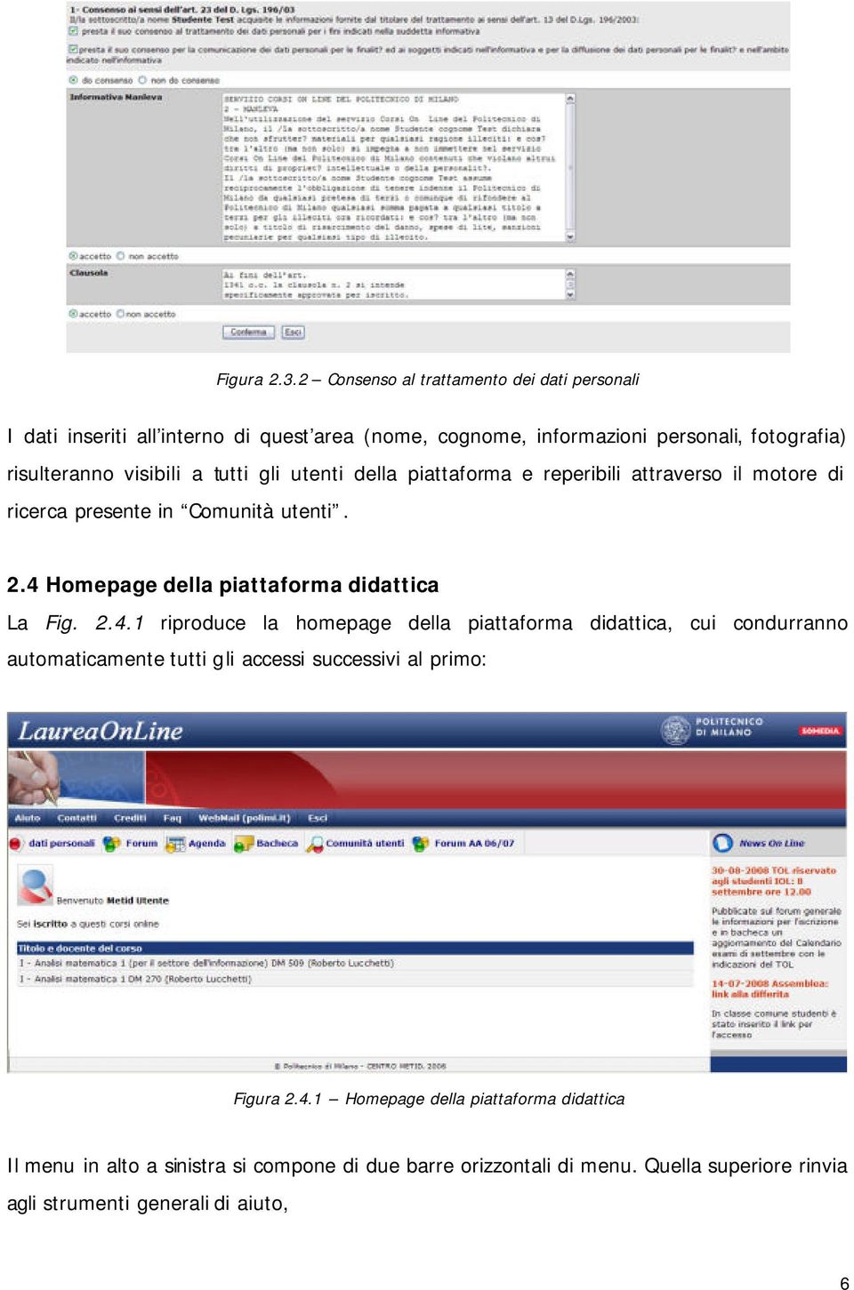 a tutti gli utenti della piattaforma e reperibili attraverso il motore di ricerca presente in Comunità utenti. 2.4 Homepage della piattaforma didattica La Fig.