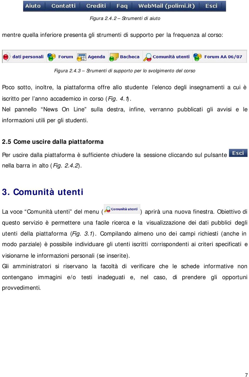 offre allo studente l elenco degli insegnamenti a cui è iscritto per l anno accademico in corso (Fig. 4.1).