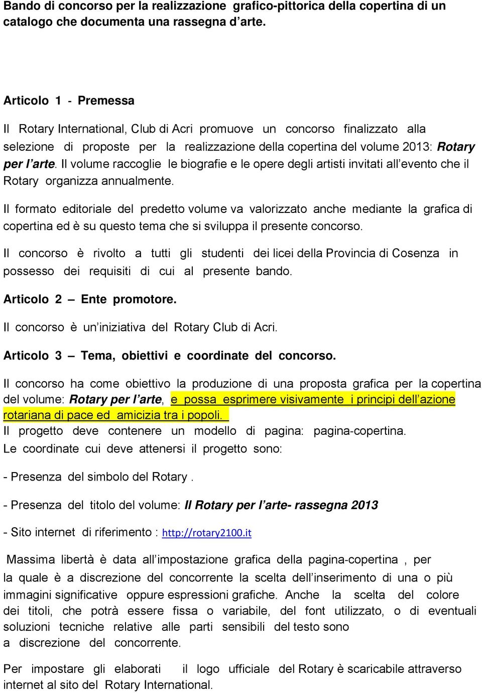 Il volume raccoglie le biografie e le opere degli artisti invitati all evento che il Rotary organizza annualmente.