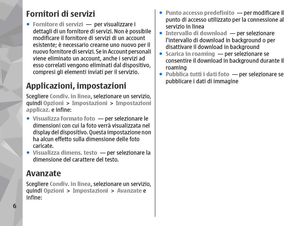 Se in Account personali viene eliminato un account, anche i servizi ad esso correlati vengono eliminati dal dispositivo, compresi gli elementi inviati per il servizio.