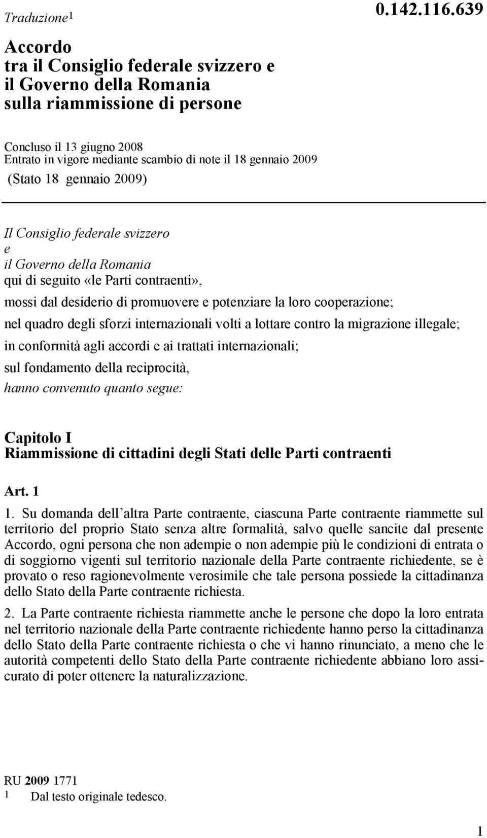 contraenti», mossi dal desiderio di promuovere e potenziare la loro cooperazione; nel quadro degli sforzi internazionali volti a lottare contro la migrazione illegale; in conformità agli accordi e ai