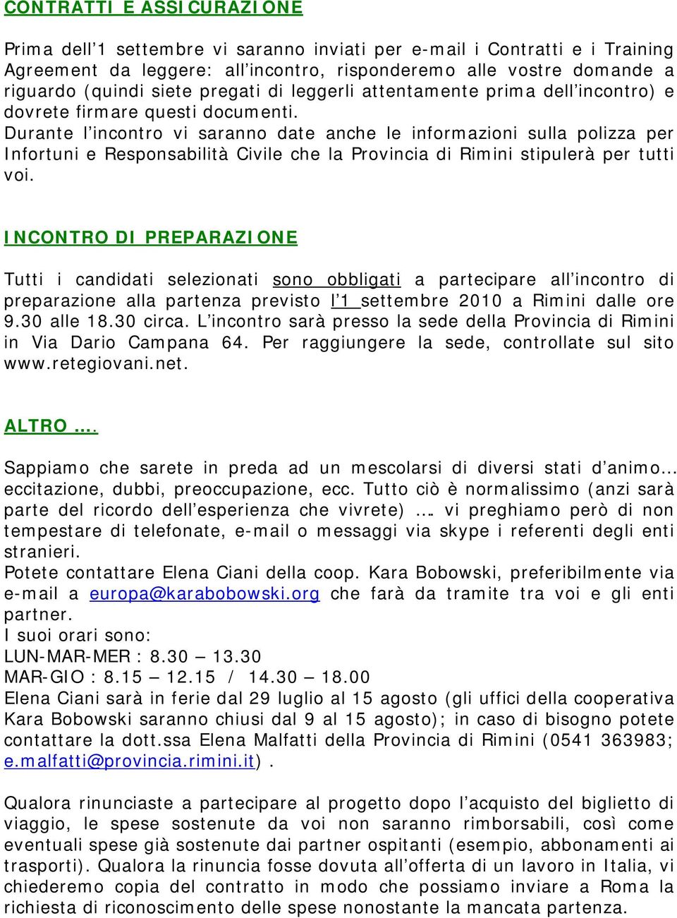 Durante l incontro vi saranno date anche le informazioni sulla polizza per Infortuni e Responsabilità Civile che la Provincia di Rimini stipulerà per tutti voi.