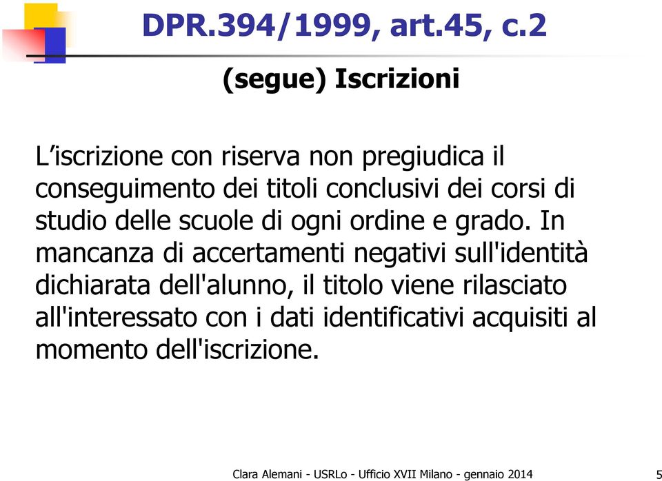 conclusivi dei corsi di studio delle scuole di ogni ordine e grado.