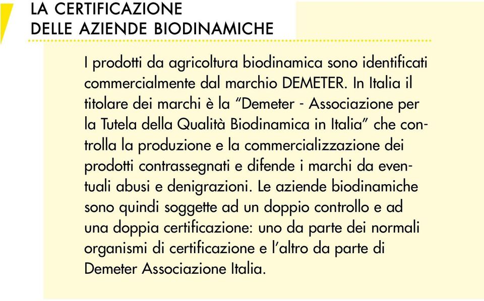 commercializzazione dei prodotti contrassegnati e difende i marchi da eventuali abusi e denigrazioni.