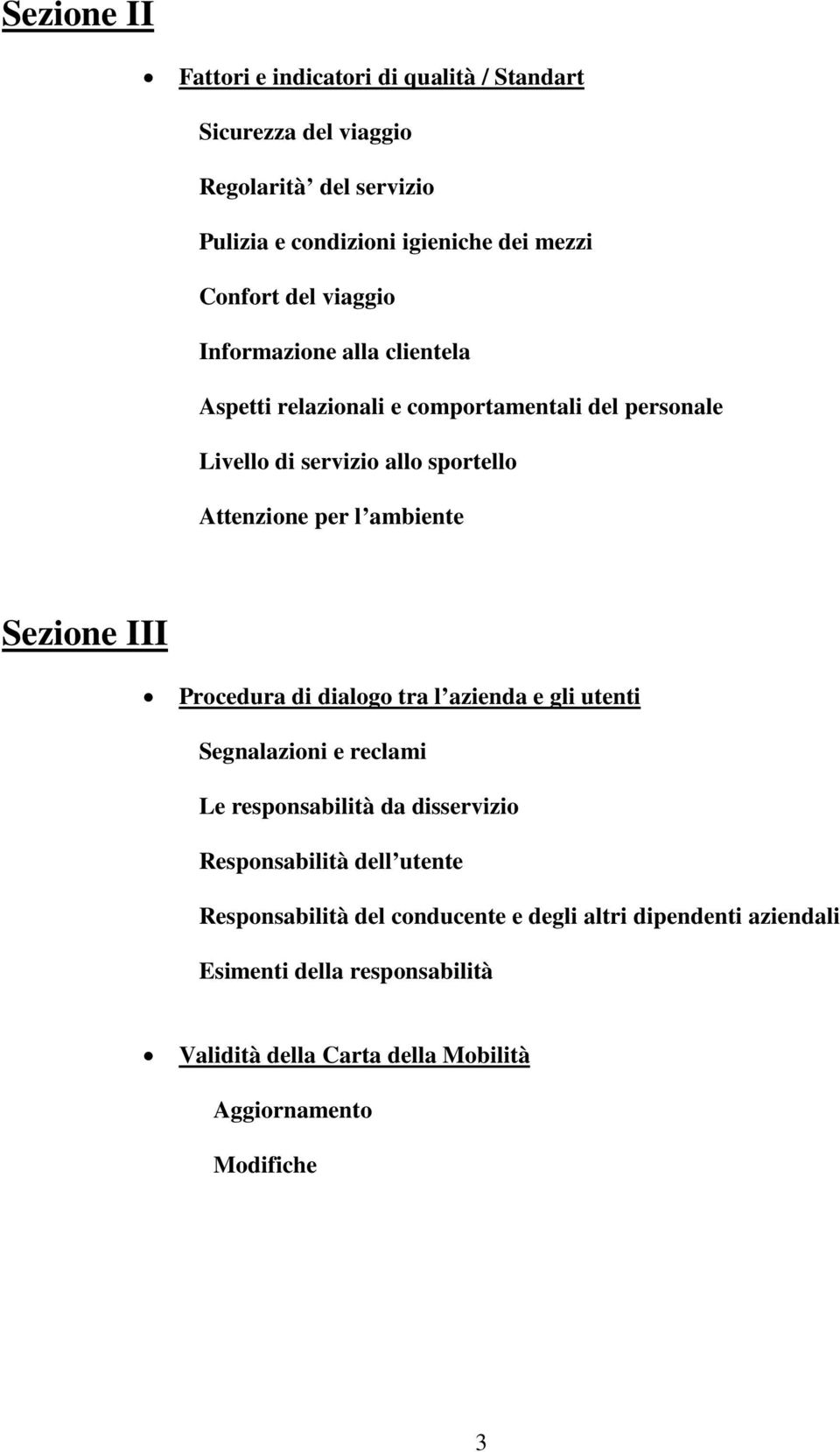 ambiente Sezione III Procedura di dialogo tra l azienda e gli utenti Segnalazioni e reclami Le responsabilità da disservizio Responsabilità dell