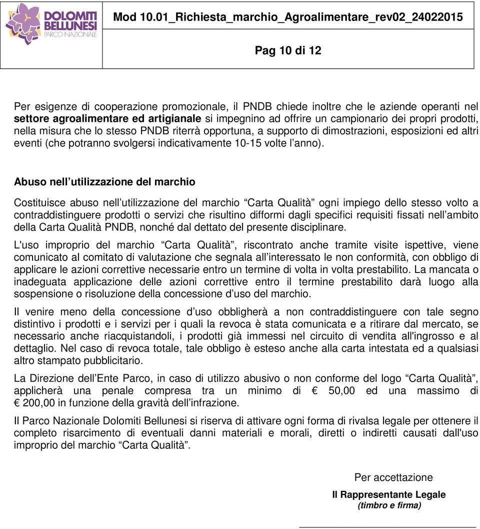 Abuso nell utilizzazione del marchio Costituisce abuso nell utilizzazione del marchio Carta Qualità ogni impiego dello stesso volto a contraddistinguere prodotti o servizi che risultino difformi