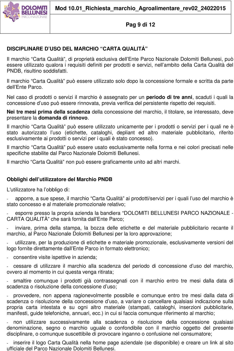 Il marchio Carta Qualità può essere utilizzato solo dopo la concessione formale e scritta da parte dell Ente Parco.