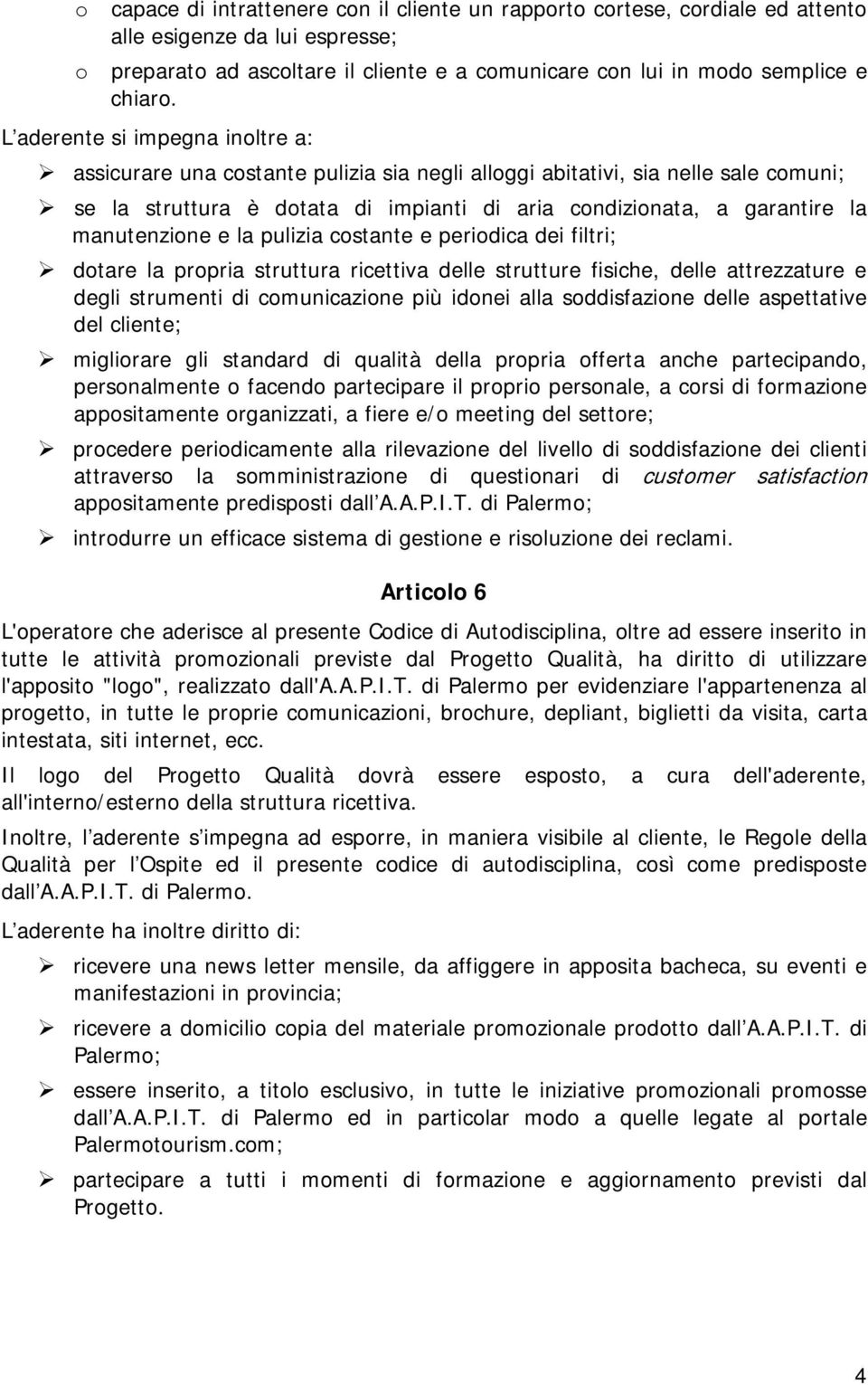 la pulizia cstante e peridica dei filtri; dtare la prpria struttura ricettiva delle strutture fisiche, delle attrezzature e degli strumenti di cmunicazine più idnei alla sddisfazine delle aspettative