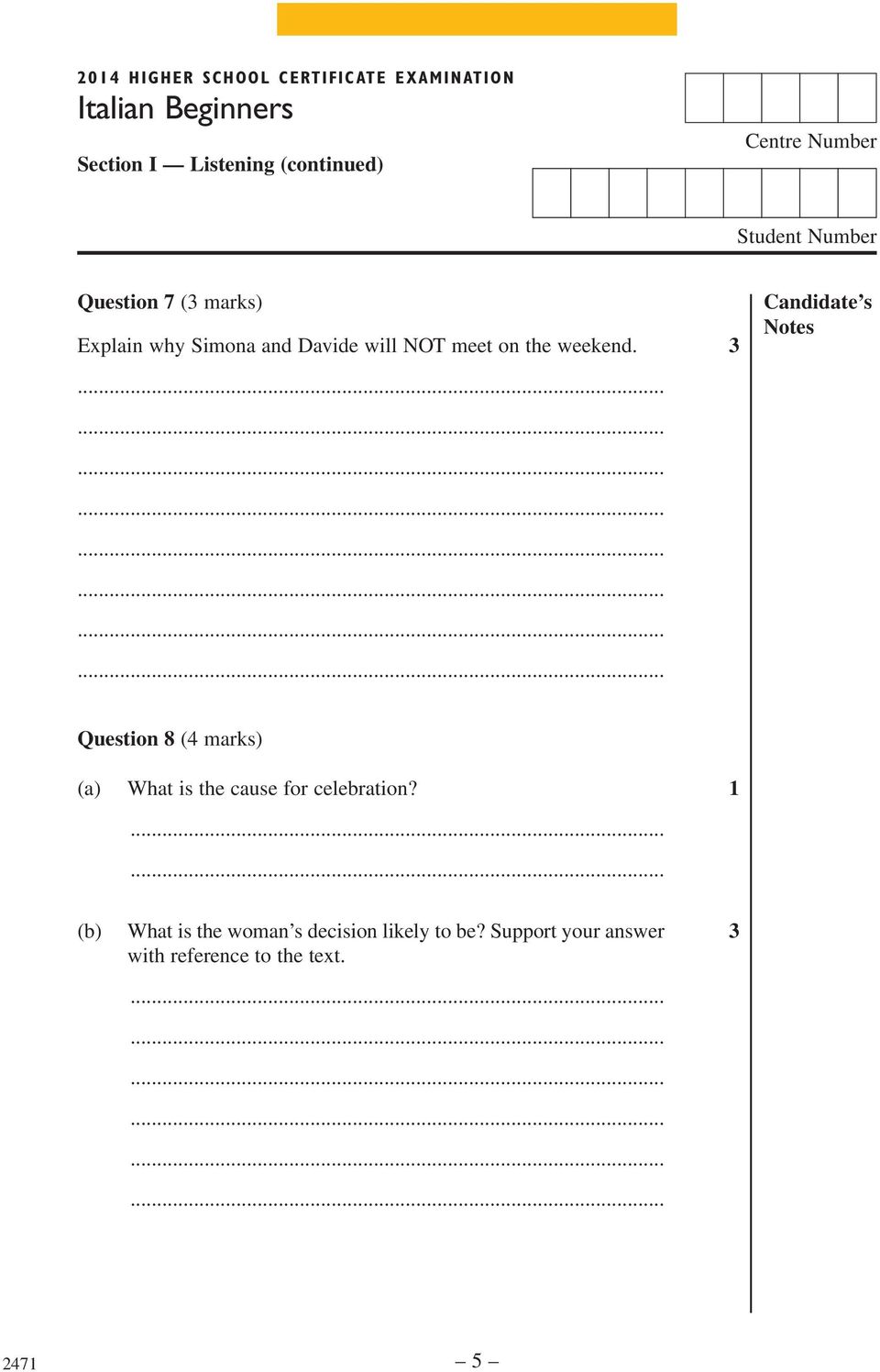 the weekend. 3 Candidate s Notes Question 8 (4 marks) (a) What is the cause for celebration?