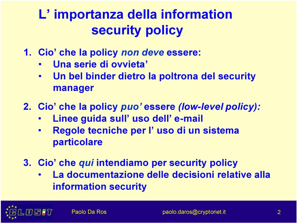 Cio che la policy puo essere (low-level policy): Linee guida sull uso dell e-mail Regole tecniche per l uso di