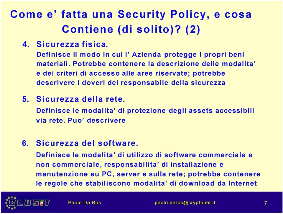 Definisce le modalita di protezione degli assets accessibili via rete. Puo descrivere 6. Sicurezza del software.