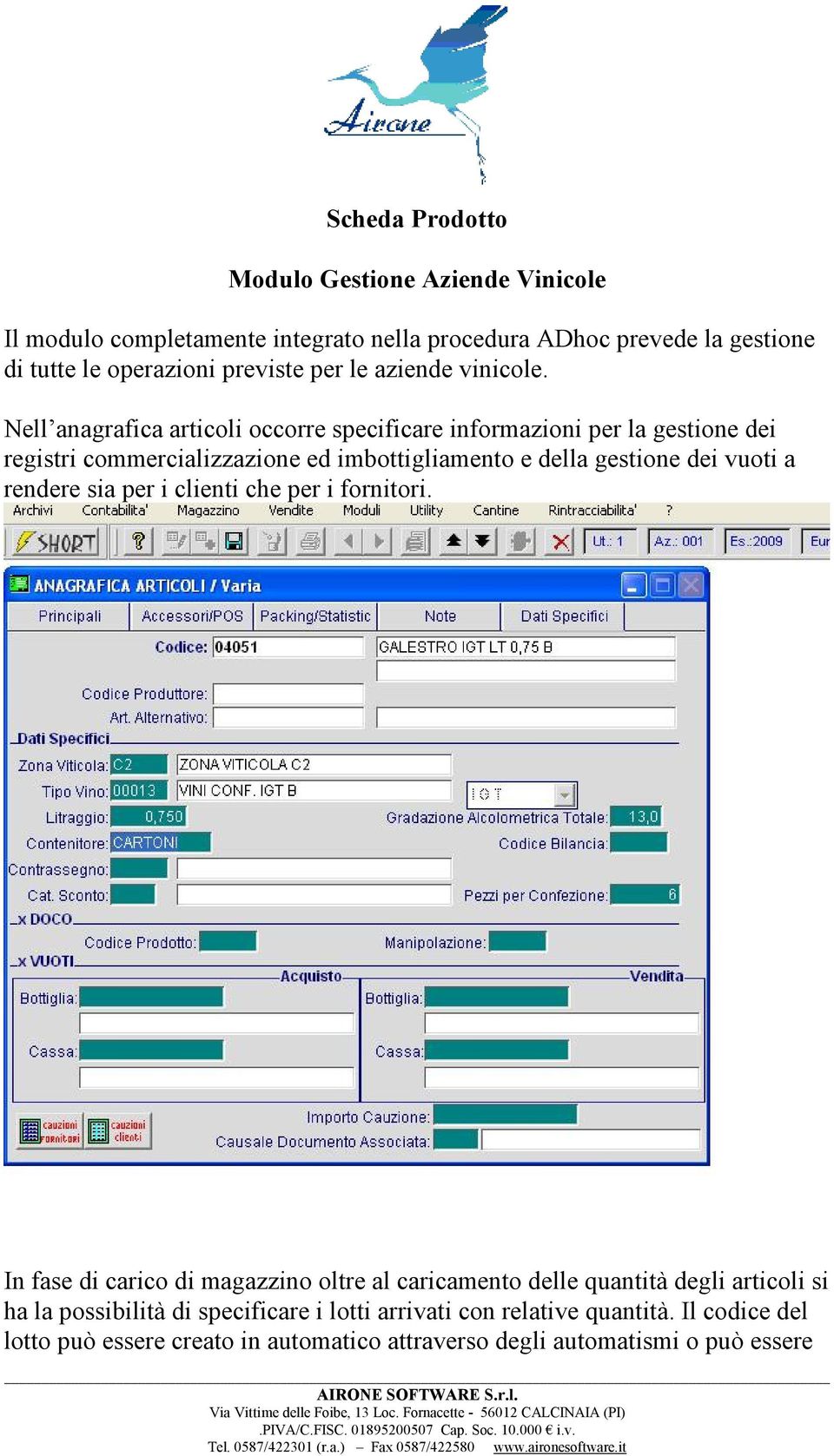 Nell anagrafica articoli occorre specificare informazioni per la gestione dei registri commercializzazione ed imbottigliamento e della gestione dei vuoti a