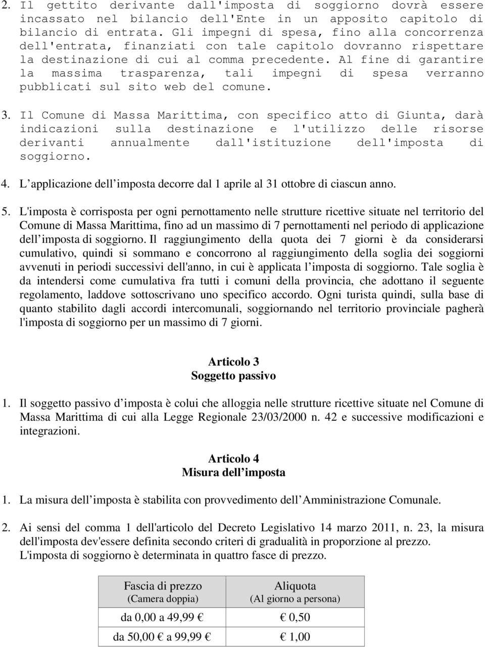 Al fine di garantire la massima trasparenza, tali impegni di spesa verranno pubblicati sul sito web del comune. 3.