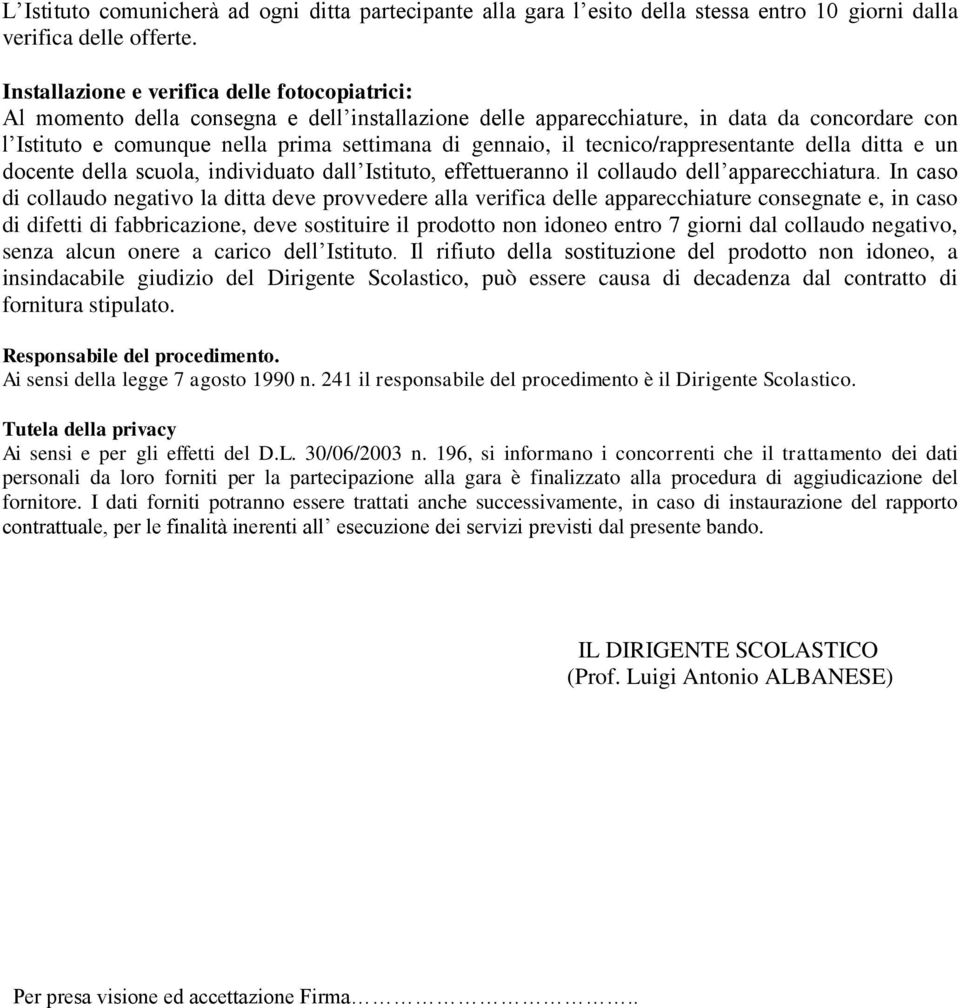 il tecnico/rappresentante della ditta e un docente della scuola, individuato dall Istituto, effettueranno il collaudo dell apparecchiatura.