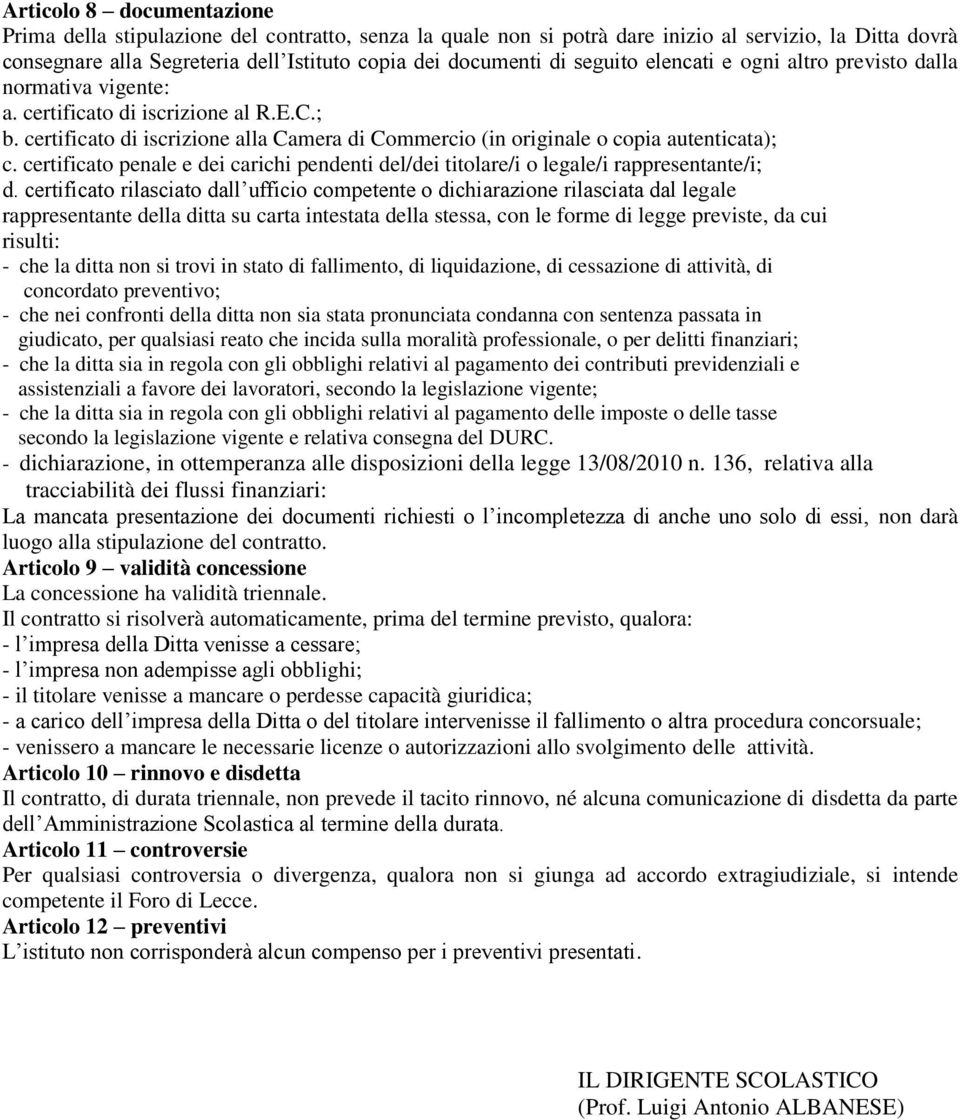 certificato penale e dei carichi pendenti del/dei titolare/i o legale/i rappresentante/i; d.