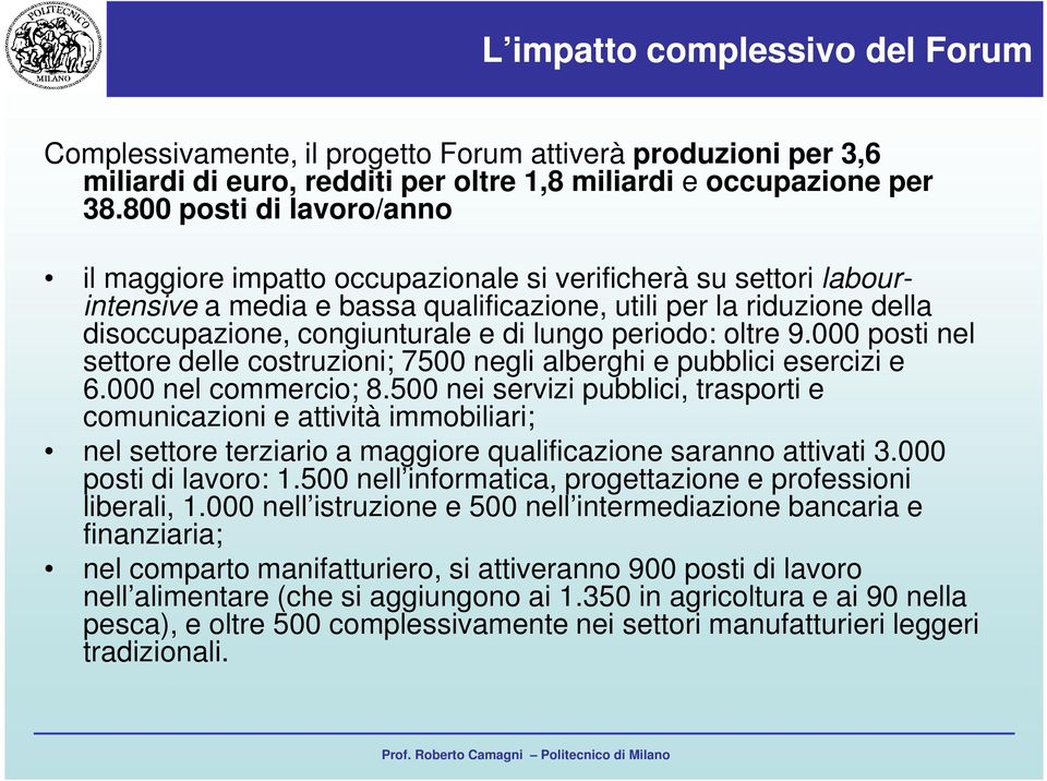 lungo periodo: oltre 9.000 posti nel settore delle costruzioni; 7500 negli alberghi e pubblici esercizi e 6.000 nel commercio; 8.