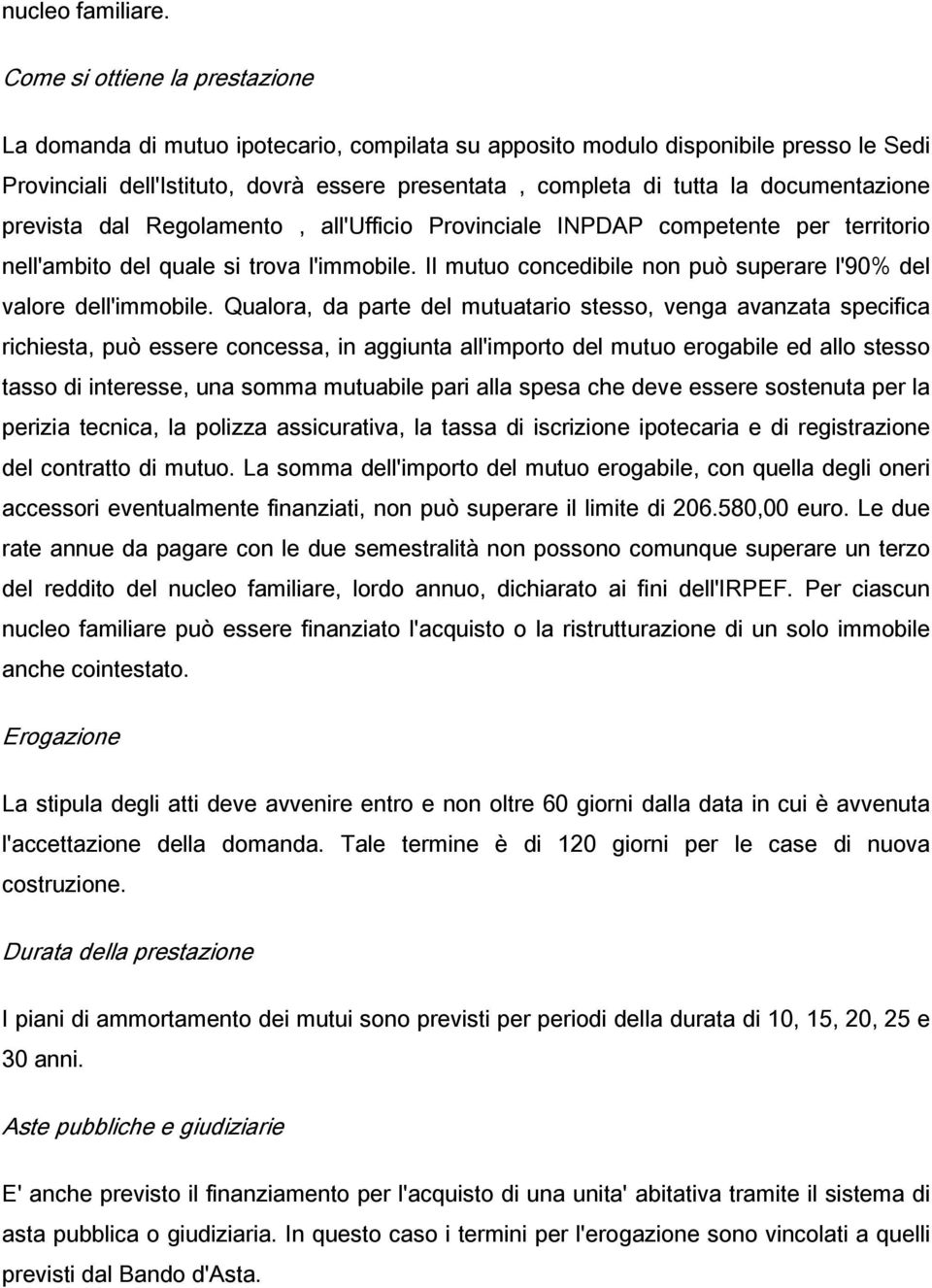 documentazione prevista dal Regolamento, all'ufficio Provinciale INPDAP competente per territorio nell'ambito del quale si trova l'immobile.