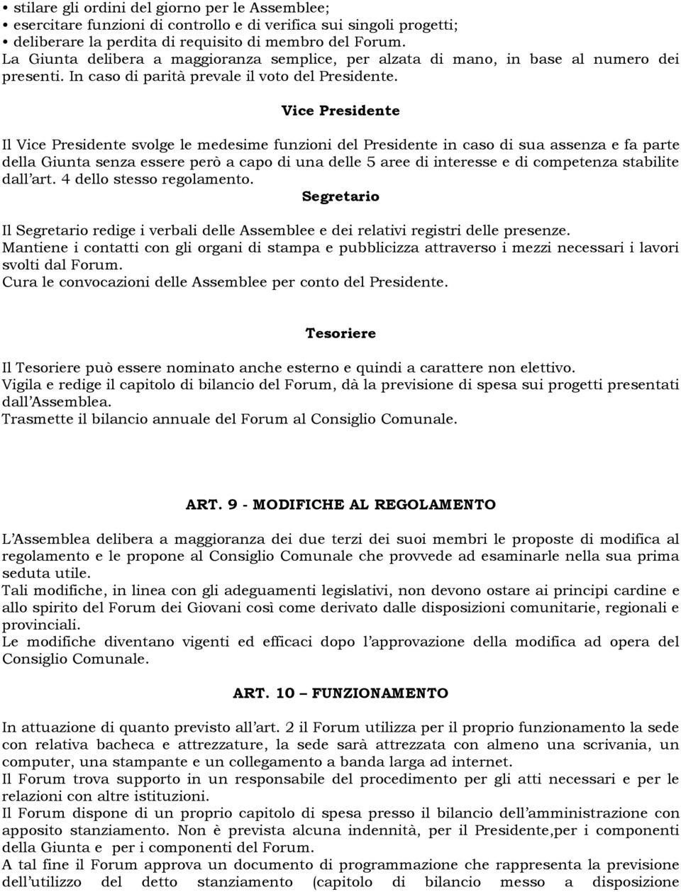 Vice Presidente Il Vice Presidente svolge le medesime funzioni del Presidente in caso di sua assenza e fa parte della Giunta senza essere però a capo di una delle 5 aree di interesse e di competenza