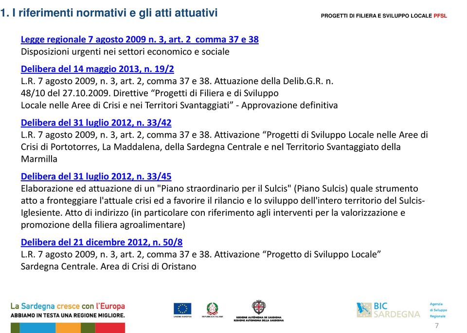 33/42 L.R. 7 agosto 2009, n. 3, art. 2, comma 37 e 38.