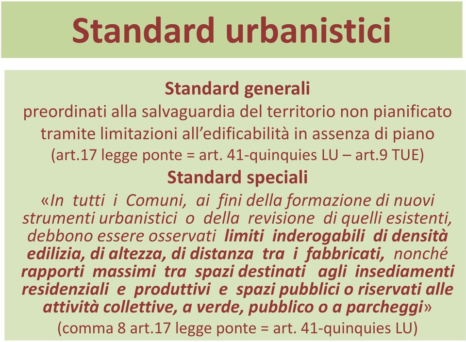 9 TUE) Standard speciali «In tutti i Comuni, ai fini della formazione di nuovi strumenti urbanistici o della revisione di quelli esistenti, debbono essere osservati