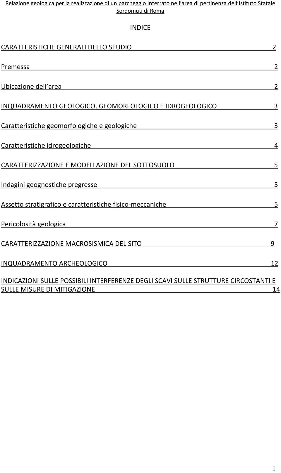 geognostiche pregresse 5 Assetto stratigrafico e caratteristiche fisico-meccaniche 5 Pericolosità geologica 7 CARATTERIZZAZIONE MACROSISMICA