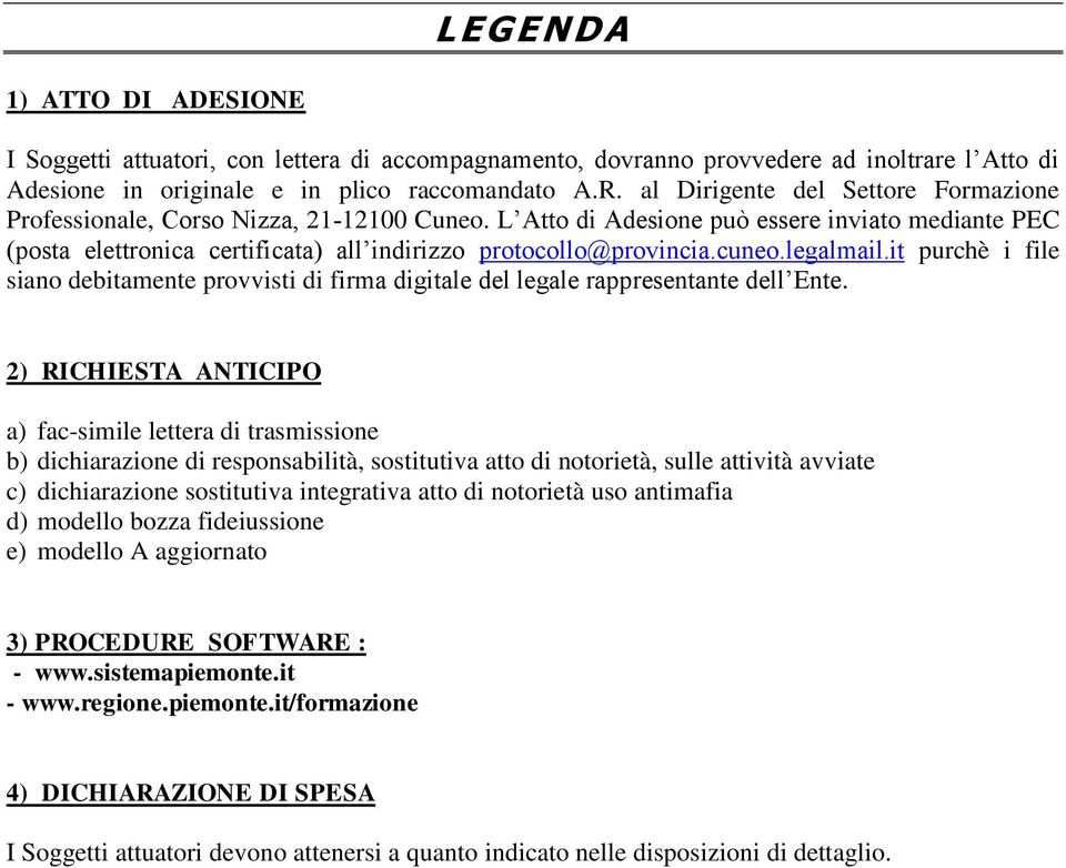 cuneo.legalmail.it purchè i file siano debitamente provvisti di firma digitale del legale rappresentante dell Ente.