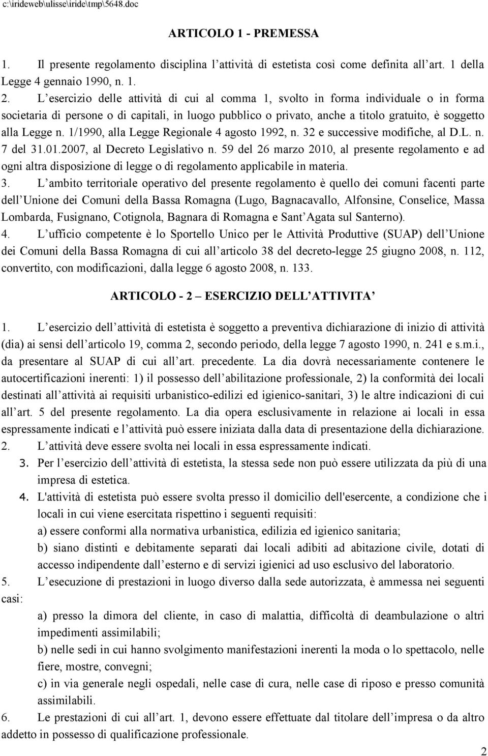 1/1990, alla Legge Regionale 4 agosto 1992, n. 32 e successive modifiche, al D.L. n. 7 del 31.01.2007, al Decreto Legislativo n.