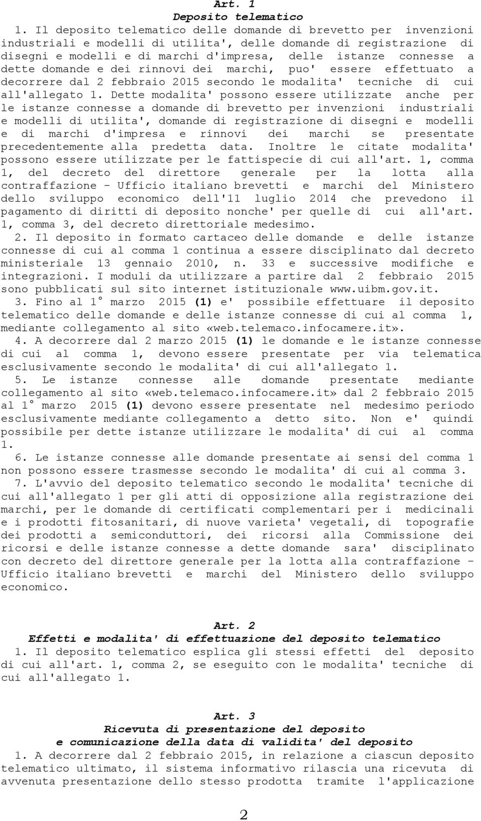 dette domande e dei rinnovi dei marchi, puo' essere effettuato a decorrere dal 2 febbraio 2015 secondo le modalita' tecniche di cui all'allegato 1.