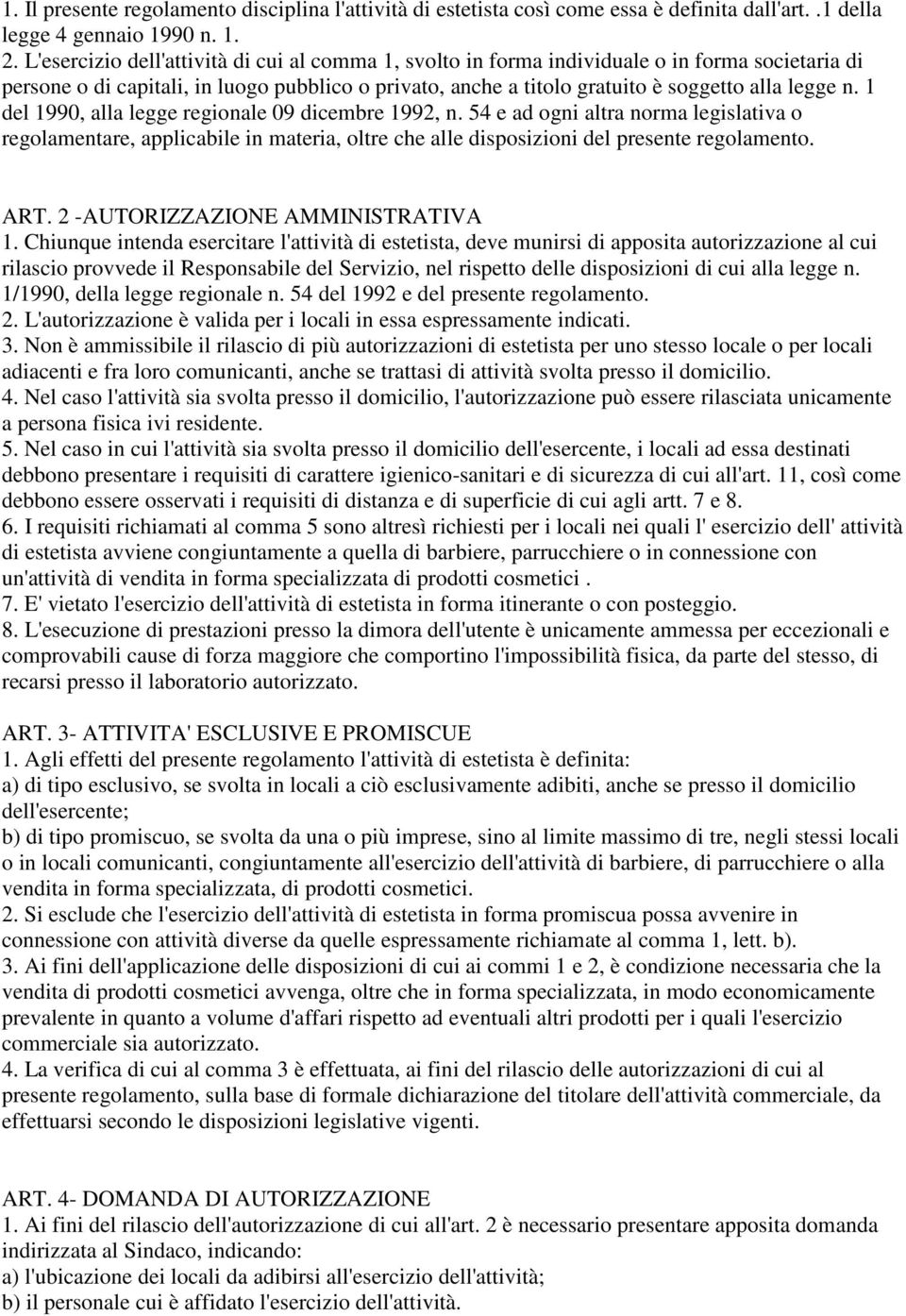 1 del 1990, alla legge regionale 09 dicembre 1992, n. 54 e ad ogni altra norma legislativa o regolamentare, applicabile in materia, oltre che alle disposizioni del presente regolamento. ART.