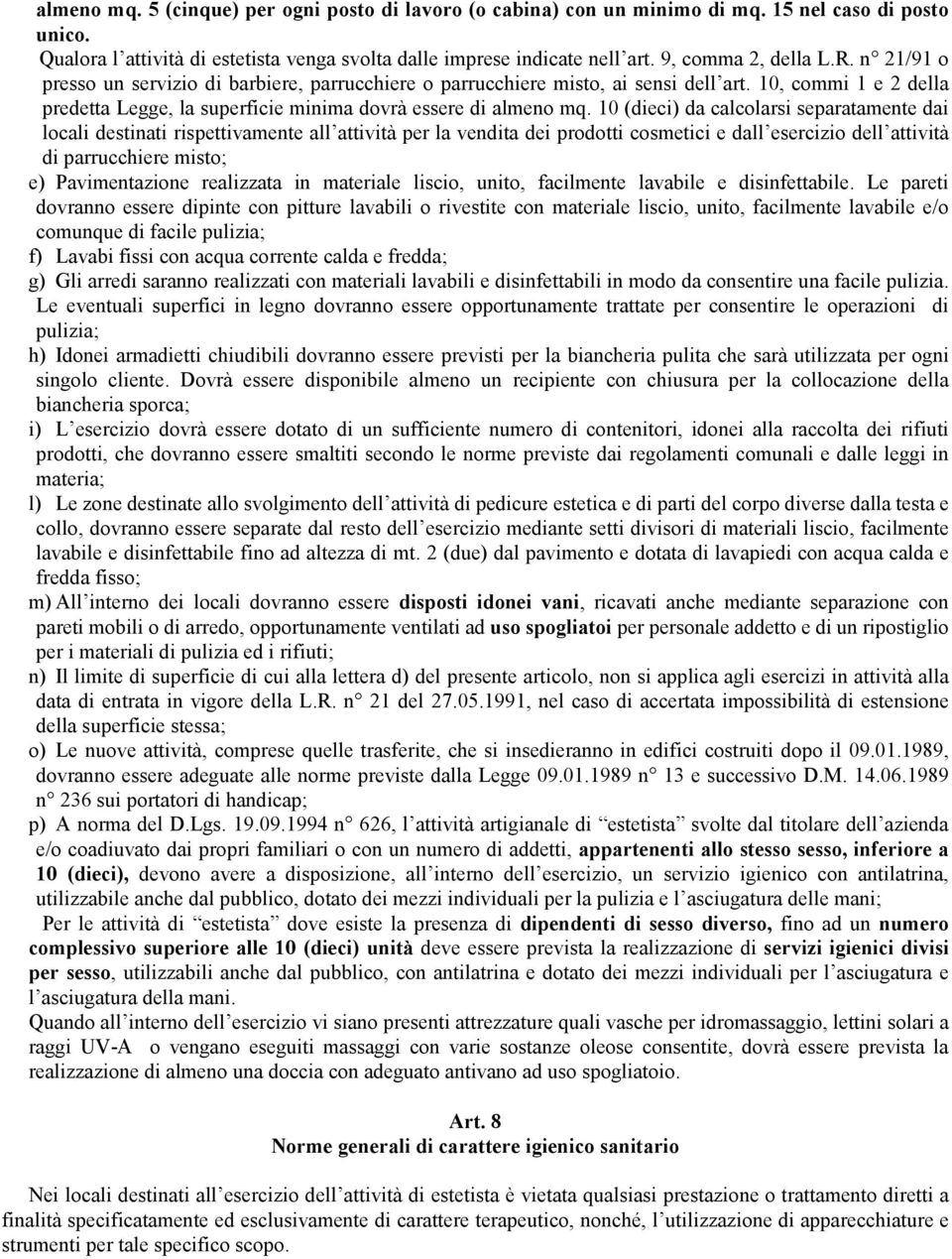 10, commi 1 e 2 della predetta Legge, la superficie minima dovrà essere di almeno mq.