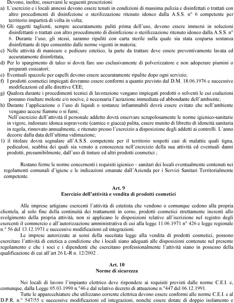 S. n 6 competente per territorio impartirà di volta in volta; b) Gli oggetti taglienti, sempre accuratamente puliti prima dell uso, devono essere immersi in soluzioni disinfettanti o trattati con