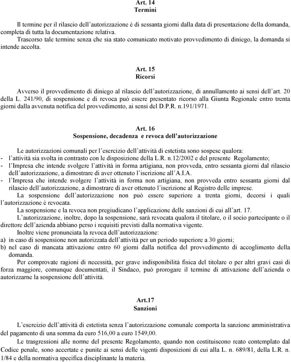 15 Ricorsi Avverso il provvedimento di diniego al rilascio dell autorizzazione, di annullamento ai sensi dell art. 20 della L.