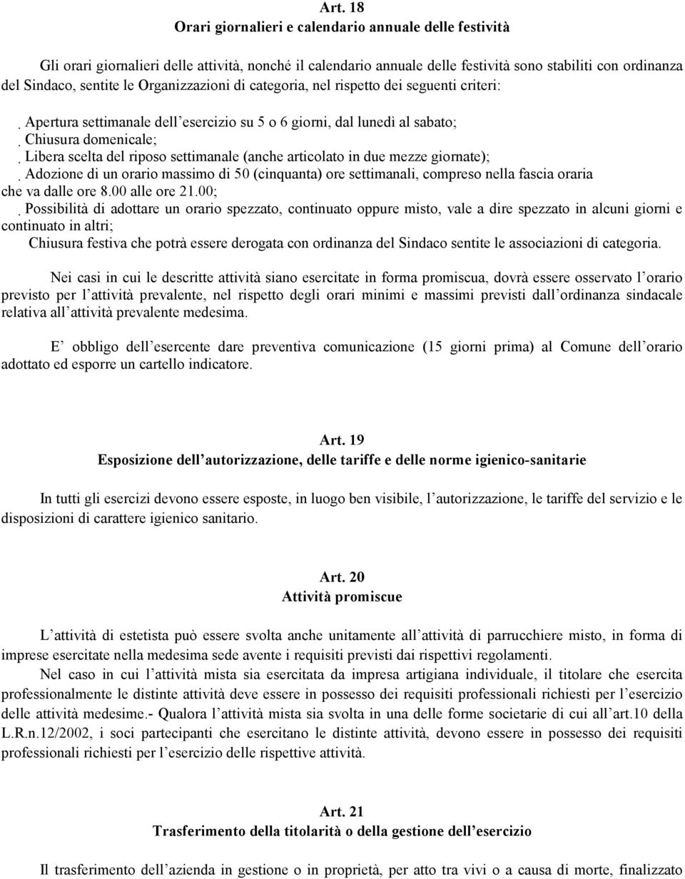 (anche articolato in due mezze giornate); Adozione di un orario massimo di 50 (cinquanta) ore settimanali, compreso nella fascia oraria che va dalle ore 8.00 alle ore 21.