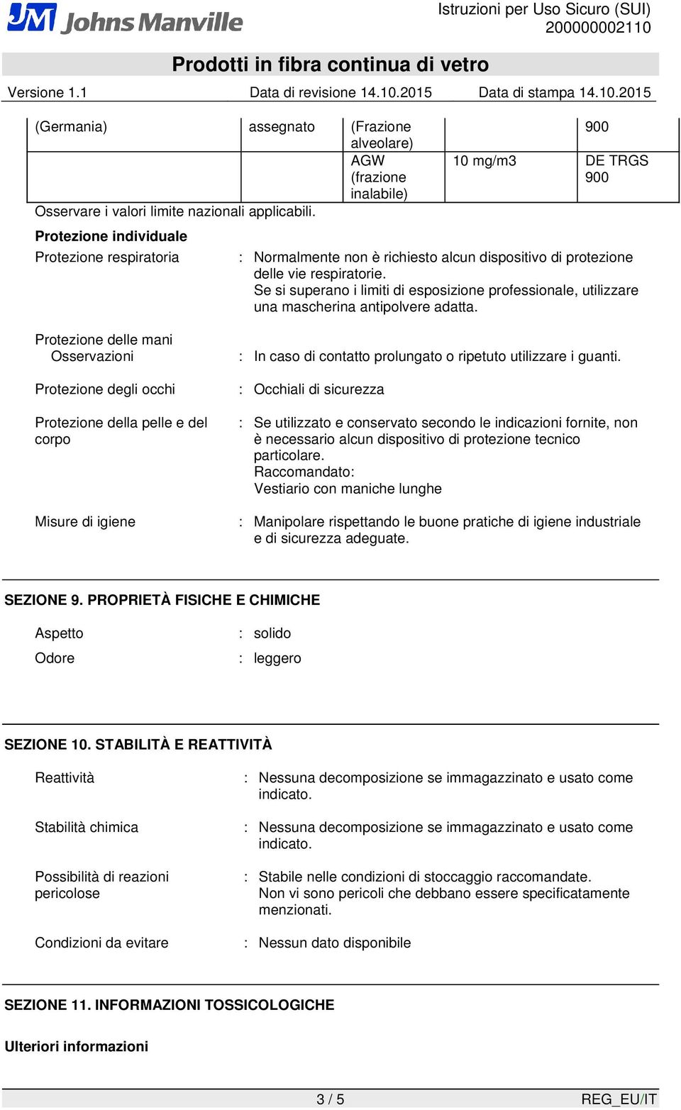 Se si superano i limiti di esposizione professionale, utilizzare una mascherina antipolvere adatta.