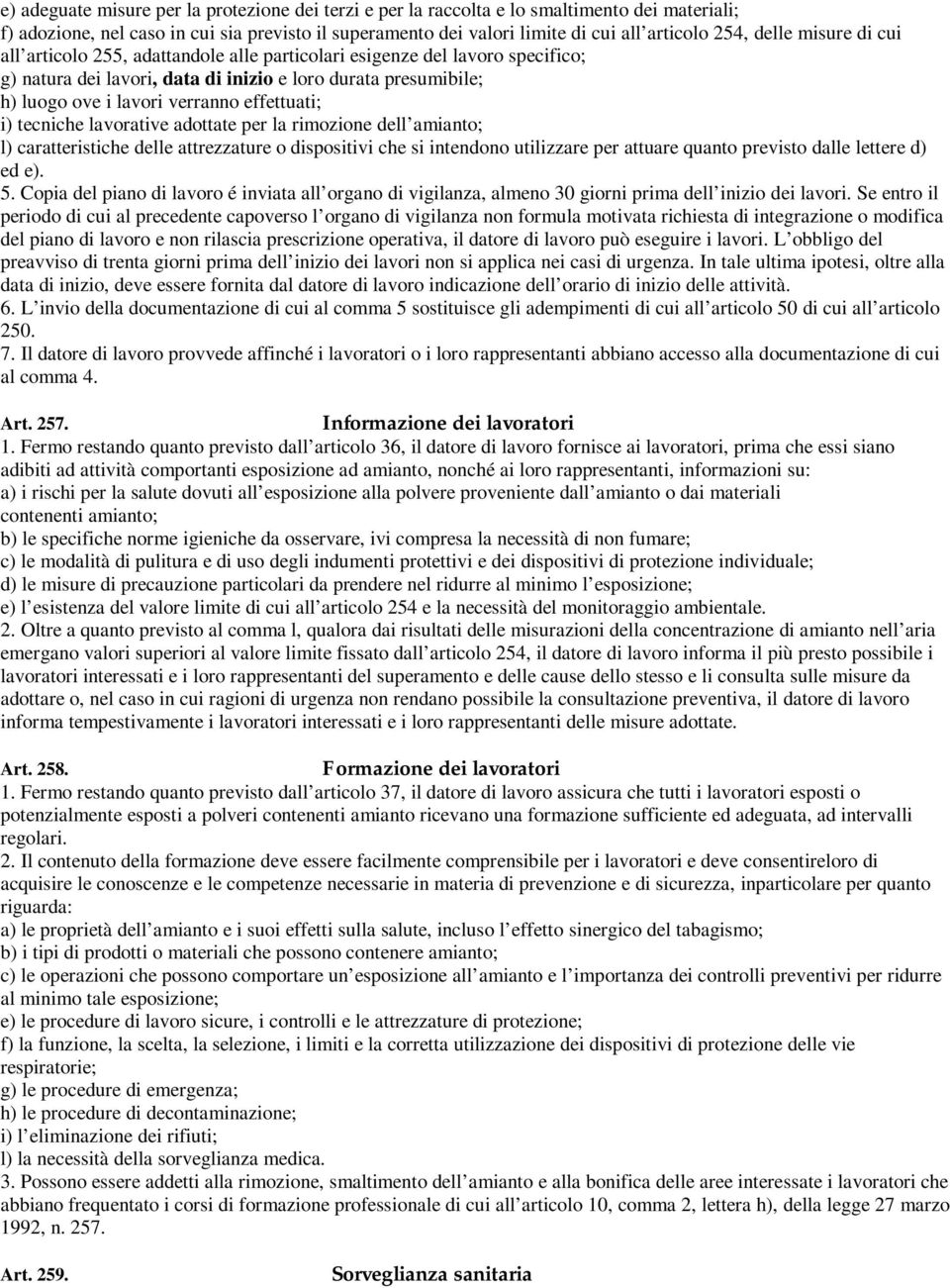 effettuati; i) tecniche lavorative adottate per la rimozione dell amianto; l) caratteristiche delle attrezzature o dispositivi che si intendono utilizzare per attuare quanto previsto dalle lettere d)