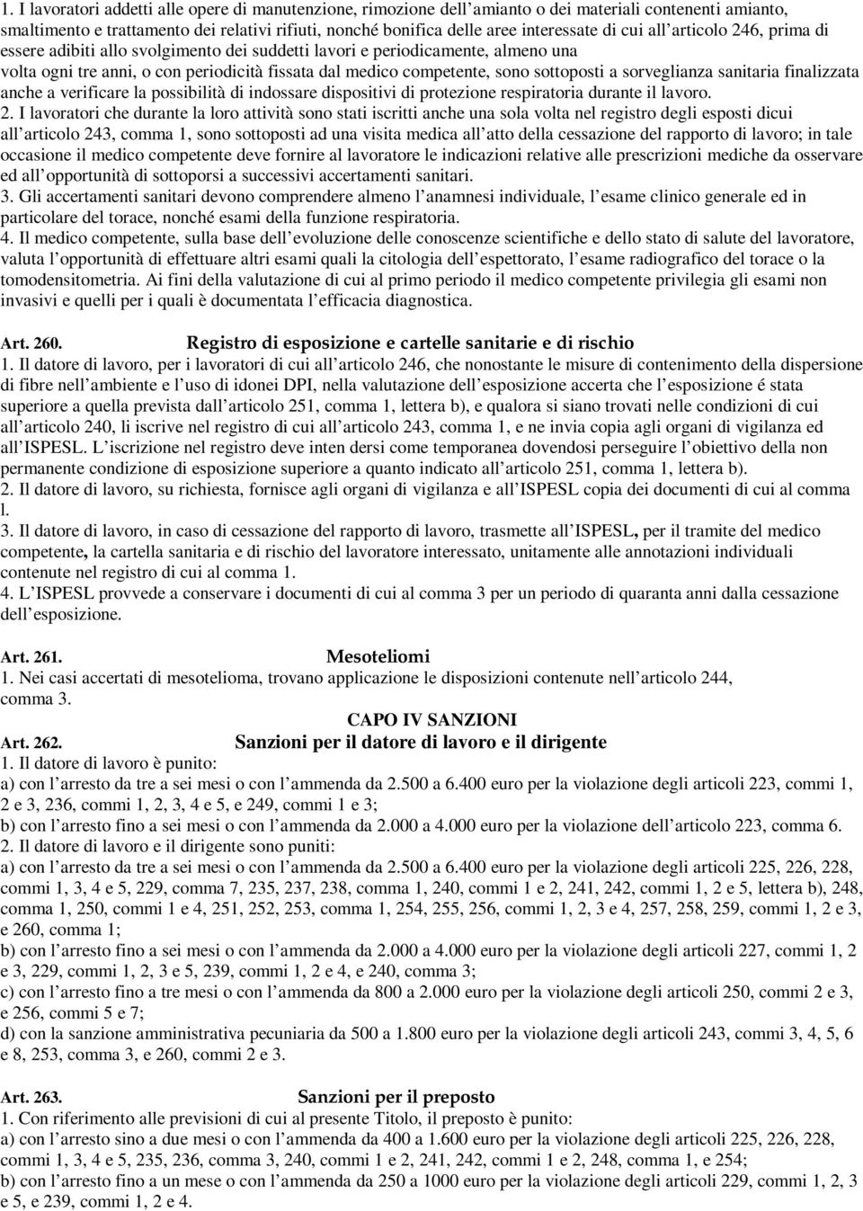 sottoposti a sorveglianza sanitaria finalizzata anche a verificare la possibilità di indossare dispositivi di protezione respiratoria durante il lavoro. 2.