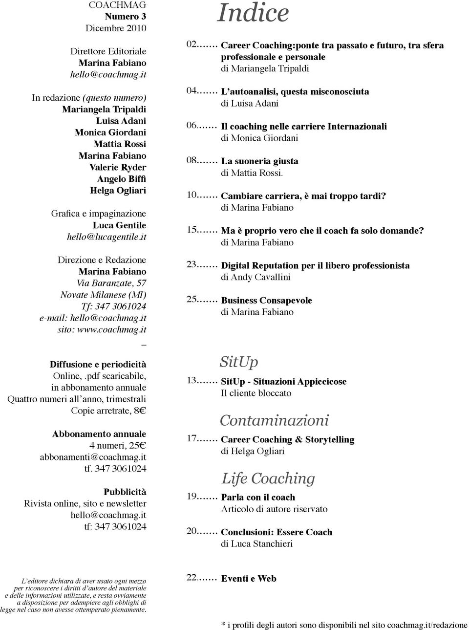 pdf scaricabile, in abbonamento annuale Quattro numeri all anno, trimestrali Copie arretrate, 8 Abbonamento annuale 4 numeri, 25 abbonamenti@coachmag.it tf.