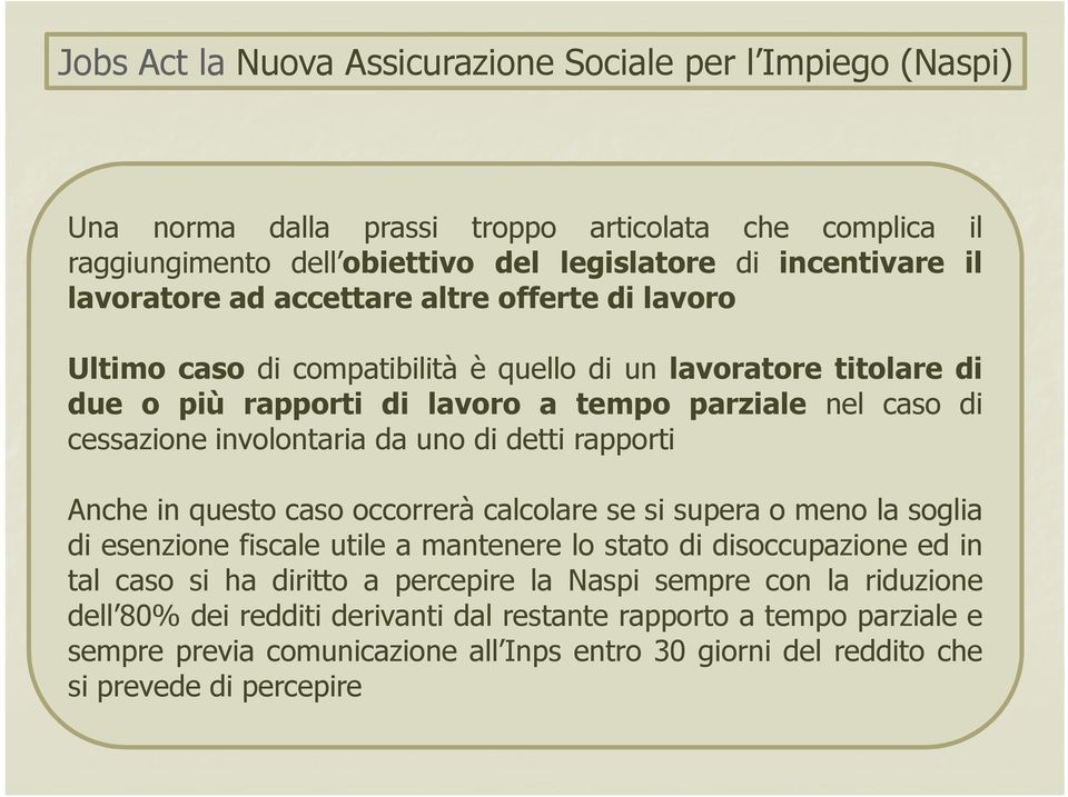 di detti rapporti Anche in questo caso occorrerà calcolare se si supera o meno la soglia di esenzione fiscale utile a mantenere lo stato di disoccupazione ed in tal caso si ha diritto a