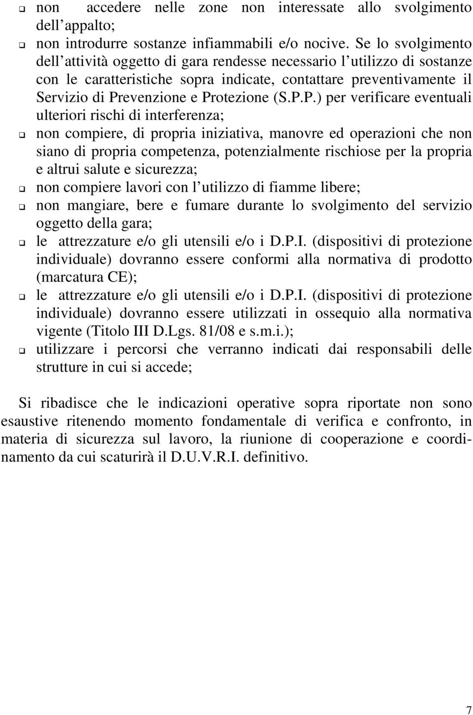 P.P.) per verificare eventuali ulteriori rischi di interferenza; non compiere, di propria iniziativa, manovre ed operazioni che non siano di propria competenza, potenzialmente rischiose per la