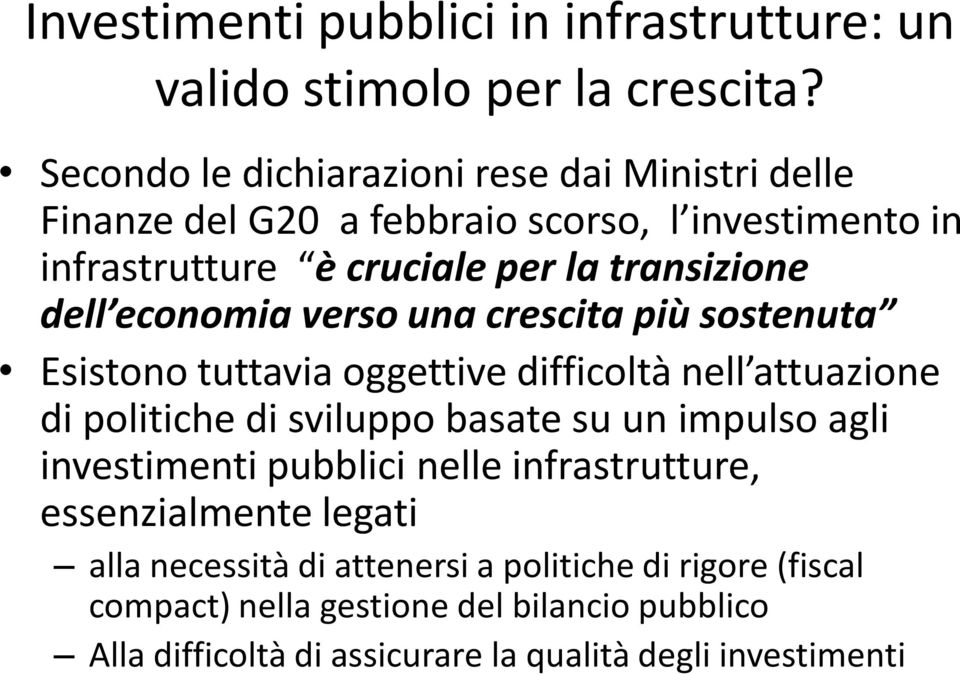 economia verso una crescita più sostenuta Esistono tuttavia oggettive difficoltà nell attuazione di politiche di sviluppo basate su un impulso agli